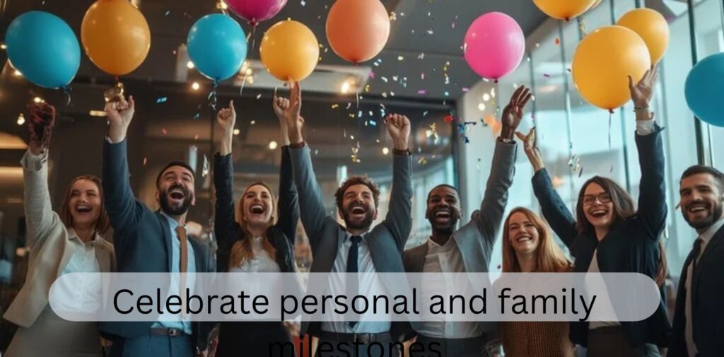 Celebrate-personal-and-family-milestones.