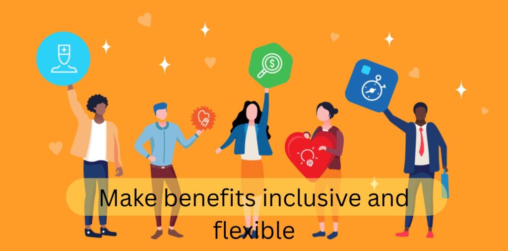 Make-benefits-inclusive-and-flexible.