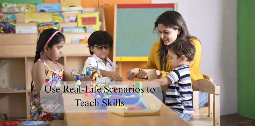 Use-Real-Life-Scenarios-to-Teach-Skills.