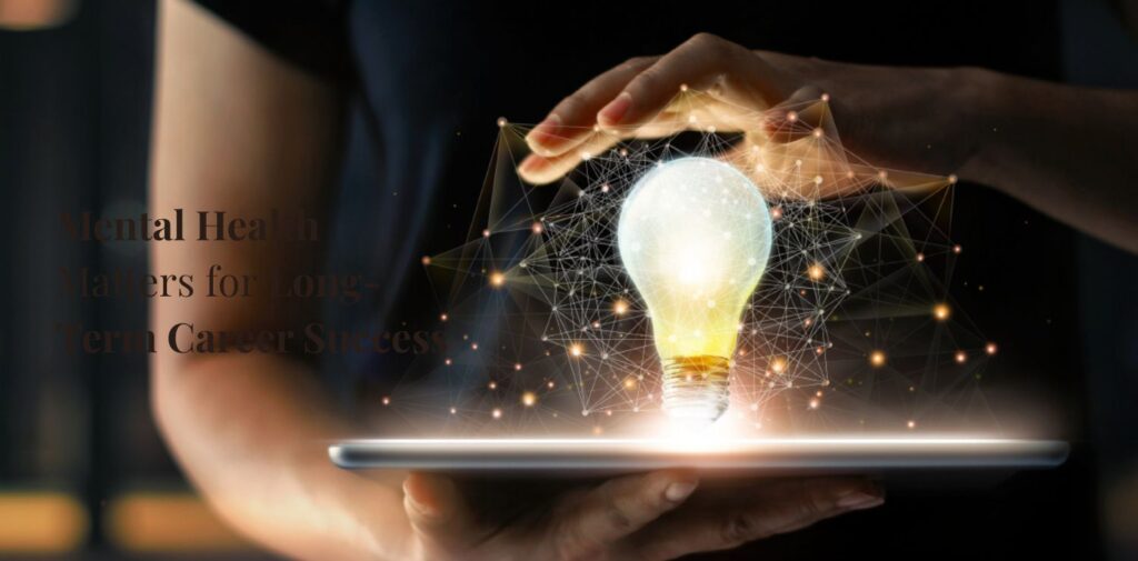 Why-Mental-Health-Matters-for-Long-Term-Career-Success.